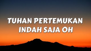 TUHAN PERTEMUKAN INDAH SAJA OH LIRIK [upl. by Etnecniv282]