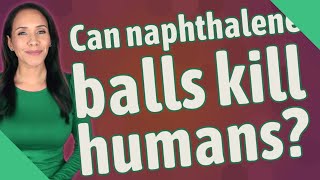 Can naphthalene balls kill humans [upl. by Goeger]