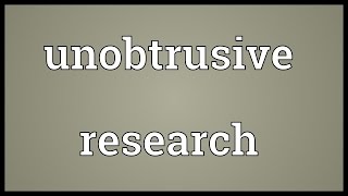 Unobtrusive research Meaning [upl. by Therese]