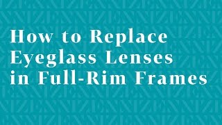 How to Replace Eyeglass Lenses in FullRim Frames [upl. by Eneg232]