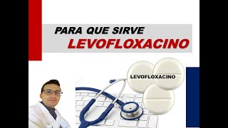 LEVOFLOXACINO PARA QUE SIRVE Y CUANDO DEBEMOS TOMAR LEVOFLOXACINO TRUXA LALEVO TAVANIC [upl. by Belita]