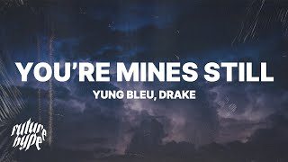 Yung Bleu  Youre Mines Still Lyrics ft Drake [upl. by Sokram994]