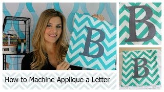 How to Machine Applique a Letter [upl. by Genevra]