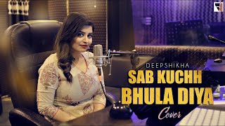 Sab Kuchh Bhula Diya Cover  Female Version  DeepshikhaRainaOfficial  Hum Tumhare Hain Sanam [upl. by Gross]