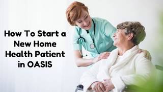 OASIS Basics How to Start a New Home Health Patient [upl. by Rubel]