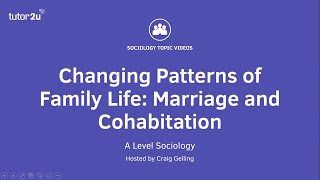 Changing Patterns of Family Life  Marriage and Cohabitation  A Level Sociology  Families [upl. by Ahsiken804]