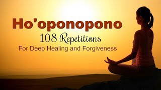 HOOPONOPONO MANTRA  108 Repetitions for Deep Healing [upl. by Enirolf]