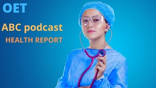 ABC podcastOET listeningHEALTH REPORT [upl. by Ruskin]