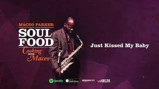 Maceo Parker  Just Kissed My Baby Soul Food Cooking With Maceo [upl. by Ybur409]