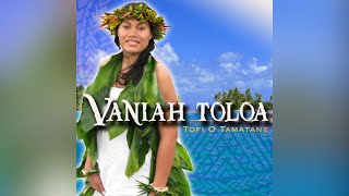 Vaniah Toloa  Tofi O Tamatane Audio [upl. by Naxor]