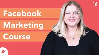 Facebook Marketing Course  HubSpot Academy [upl. by Adnolor]