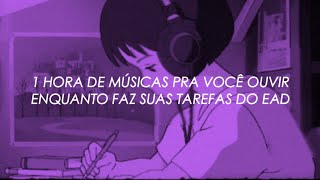 1 HORA DE MÚSICAS PRA VOCÊ OUVIR ENQUANTO FAZ SUAS TAREFAS DO EAD ✏️ [upl. by Nnylyahs]