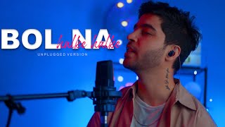 Bol Na Halke Halke Unplugged Version I Jhoom Barabar Jhoom I Karan Nawani [upl. by Naihtsirc]