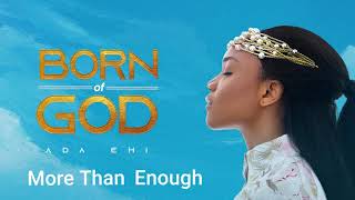 Ada Ehi  More Than Enough  BORN OF GOD [upl. by Seena]