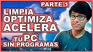 Cómo LIMPIAR OPTIMIZAR Y ACELERAR mi PC SIN PROGRAMAS para Windows 10 8 y 7  Parte 1 [upl. by Drawyah]