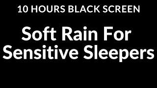 Escape Insomnia Soft Rain Sounds for Sensitive Sleepers  10 Hour Black Screen [upl. by Harshman]