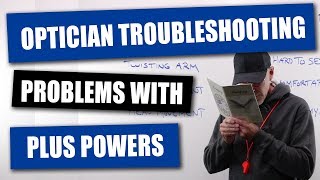 Optician Troubleshooting Problems WIth Plus Powers [upl. by Anitsyrk]